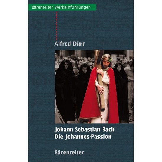 Johannes Passion Von J.S. Bach - Alfred Dürr - Libros - Barenreiter-Verlag Karl Votterle - 9783761814734 - 2011