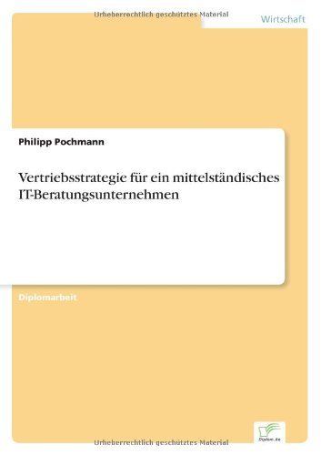 Cover for Philipp Pochmann · Vertriebsstrategie fur ein mittelstandisches IT-Beratungsunternehmen (Paperback Bog) [German edition] (2004)