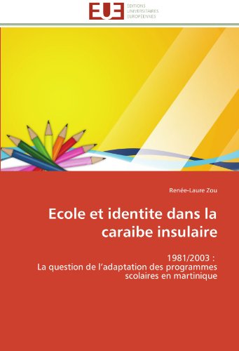 Cover for Renée-laure Zou · Ecole et Identite Dans La Caraibe Insulaire: 1981/2003 :   La Question De L'adaptation Des Programmes Scolaires en Martinique (Paperback Book) [French edition] (2018)