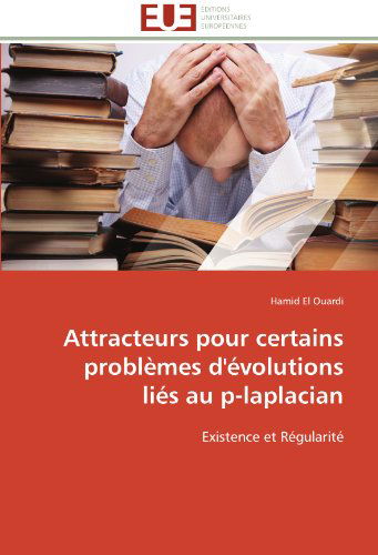 Cover for Hamid El Ouardi · Attracteurs Pour Certains Problèmes D'évolutions Liés Au P-laplacian: Existence et Régularité (Paperback Book) [French edition] (2018)