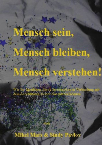 Cover for Sindy Pavlov · Mensch Sein, Mensch Bleiben, Mensch Verstehen! (Paperback Book) [German edition] (2011)