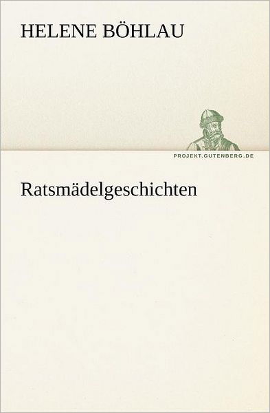 Cover for Helene Böhlau · Ratsmädelgeschichten (Tredition Classics) (German Edition) (Taschenbuch) [German edition] (2012)