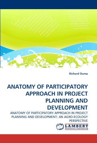 Cover for Richard Ouma · Anatomy of Participatory Approach in Project Planning and Development: Anatomy of Participatory Approach in Project Planning and Development: an Agro-ecology Perspective (Paperback Book) (2011)