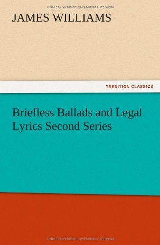 Briefless Ballads and Legal Lyrics Second Series - James Williams - Bøker - TREDITION CLASSICS - 9783847213734 - 13. desember 2012