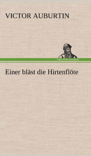 Cover for Victor Auburtin · Einer Blast Die Hirtenflote (Hardcover Book) [German edition] (2012)