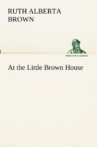 Cover for Ruth Alberta Brown · At the Little Brown House (Tredition Classics) (Pocketbok) (2012)