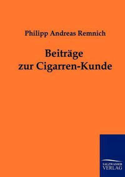 Beitrage zur Cigarren-Kunde - Philipp Andreas Remnich - Books - Salzwasser-Verlag Gmbh - 9783861958734 - July 8, 2011