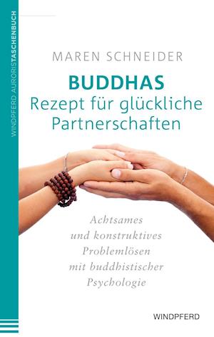 Buddhas Rezept für glückliche Partnerschaften - Maren Schneider - Books - Windpferd Verlagsges. - 9783864100734 - November 18, 2014