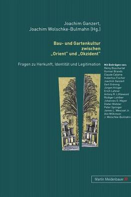 Cover for Bau- Und Gartenkultur Zwischen Orient Und Okzident: Fragen Zu Herkunft, Identitaet Und Legitimation (Hardcover Book) (2009)