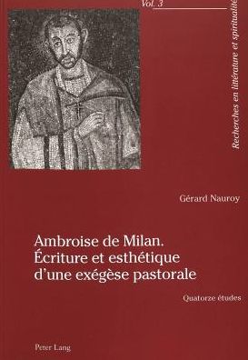 Cover for Gerard Nauroy · Ambroise de Milan. Ecriture Et Esthetique d'Une Exegese Pastorale: Quatorze Etudes - Recherches En Litterature Et Spiritualite (Paperback Book) (2003)