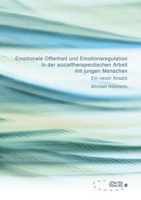 Cover for Michael Reicherts · Emotionale Offenheit Und Emotionsregulation in Der Sozialtherapeutischen Arbeit Mit Jungen Menschen (Paperback Book) (2015)