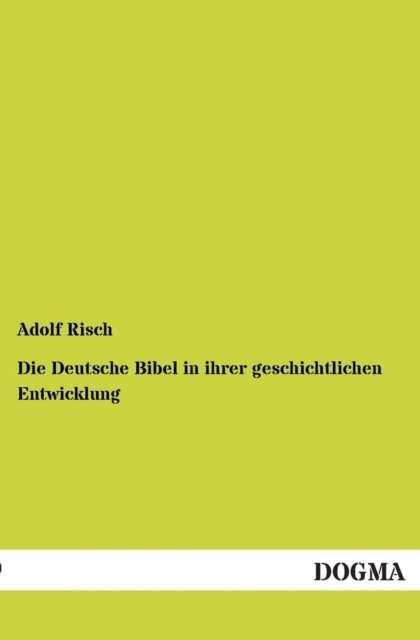 Cover for Adolf Risch · Die Deutsche Bibel in Ihrer Geschichtlichen Entwicklung: (1907) (German Edition) (Paperback Bog) [German, 1 edition] (2012)
