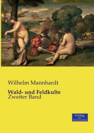 Cover for Wilhelm Mannhardt · Wald- und Feldkulte: Zweiter Band (Paperback Book) (2019)