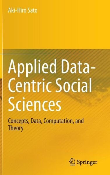 Aki-hiro Sato · Applied Data-centric Social Sciences: Concepts, Data, Computation, and Theory (Hardcover bog) (2014)