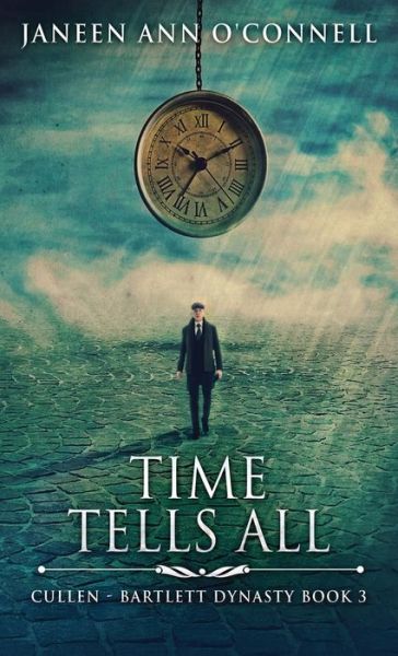 Cover for Janeen Ann O'Connell · Time Tells All - Cullen - Bartlett Dynasty (Hardcover Book) (2021)