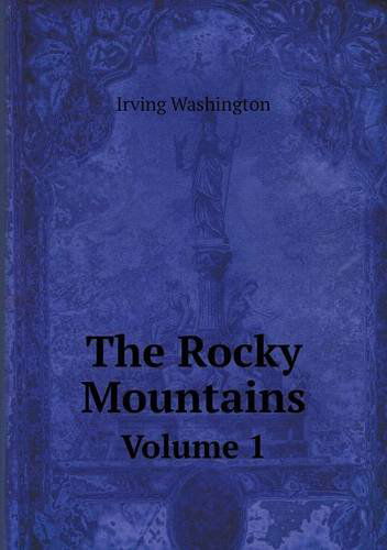 Cover for Irving Washington · The Rocky Mountains Volume 1 (Paperback Book) (2013)