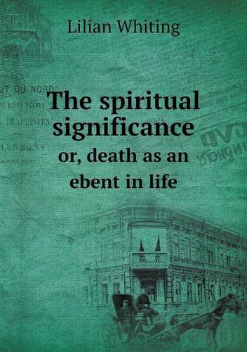 Cover for Lilian Whiting · The Spiritual Significance Or, Death As an Ebent in Life (Paperback Book) (2014)