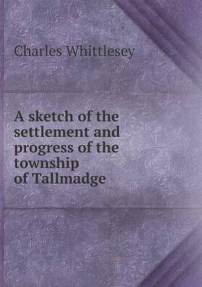 Cover for Charles Whittlesey · A Sketch of the Settlement and Progress of the Township of Tallmadge (Pocketbok) (2014)