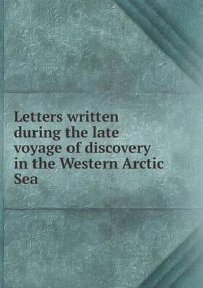 Cover for Richard Phillips · Letters Written During the Late Voyage of Discovery in the Western Arctic Sea (Paperback Book) (2015)