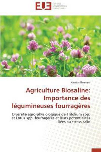 Cover for Kawtar Bennani · Agriculture Biosaline:  Importance Des Légumineuses Fourragères: Diversité Agro-physiologique De Trifolium Spp. et Lotus Spp. Fourragères et Leurs Potentialités Liées Au Stress Salin (Paperback Book) [French edition] (2018)