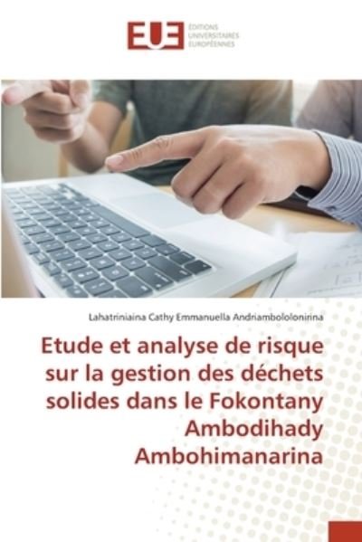 Cover for Lahatriniaina Ca Andriambololonirina · Etude et analyse de risque sur la gestion des dechets solides dans le Fokontany Ambodihady Ambohimanarina (Pocketbok) (2021)