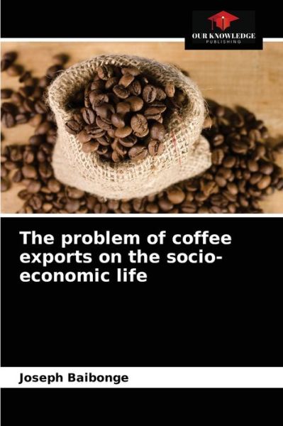 Cover for Joseph Baibonge · The problem of coffee exports on the socio-economic life (Paperback Book) (2021)