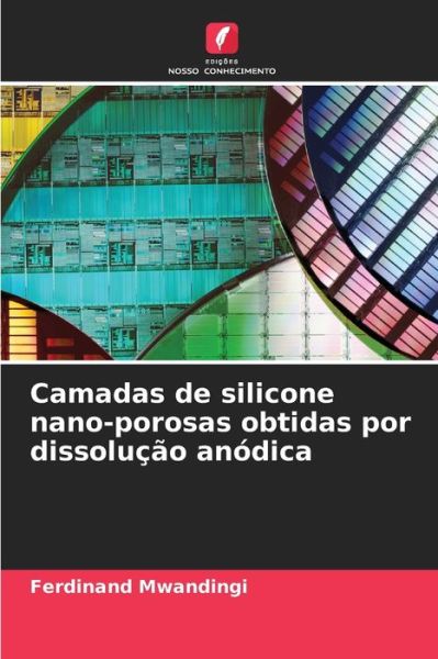 Cover for Ferdinand Mwandingi · Camadas de silicone nano-porosas obtidas por dissolucao anodica (Paperback Book) (2021)