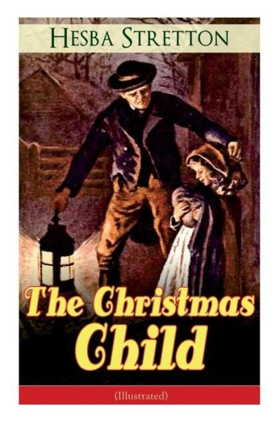 Cover for Hesba Stretton · The Christmas Child (Illustrated) (Taschenbuch) (2018)