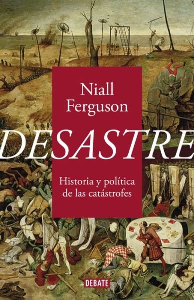 Cover for Niall Ferguson · Desastre: Historia y politica de las catastrofes / The Politics of Catastrophe (Inbunden Bok) (2022)