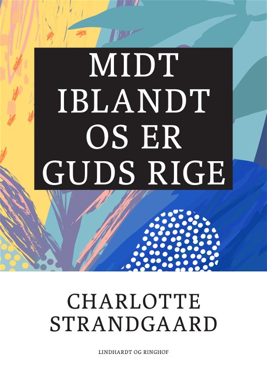 Cover for Charlotte Strandgaard · Midt iblandt os er Guds rige (Taschenbuch) [1. Ausgabe] (2017)