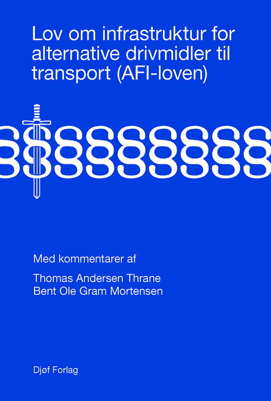 Lov om infrastruktur for alternative drivmidler til transport (AFI-loven) - Thomas Andersen Thrane & Bent Ole Gram Mortensen - Books - Djøf Forlag - 9788757454734 - May 15, 2023