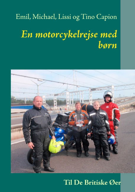 En motorcykelrejse med børn - Emil Capion; Michael Capion; Lissi Capion; Tino Capion; Emil Capion; Michael Capion; Lissi Capion; Tino Capion - Boeken - Books on Demand - 9788771144734 - 10 juli 2012