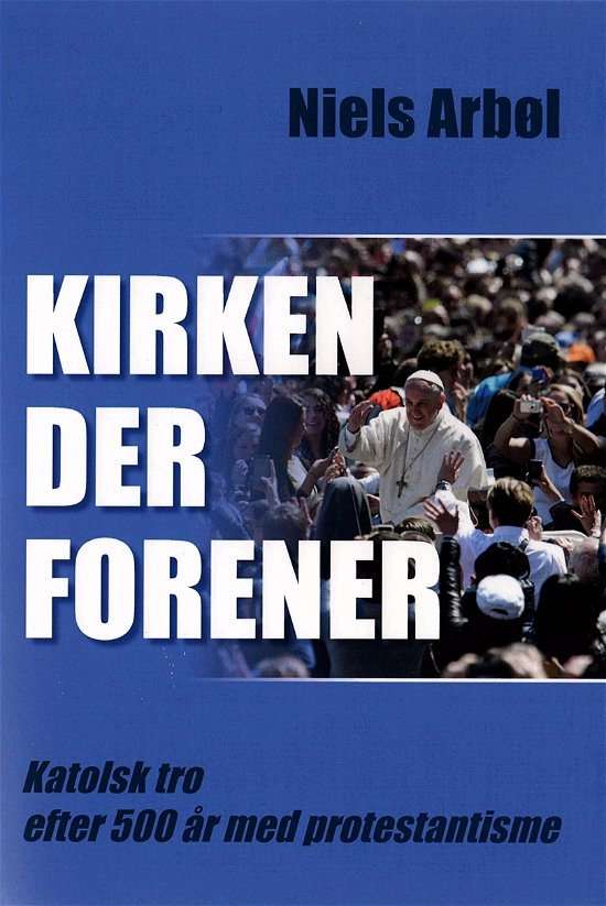 Cover for Niels Arbøl · Kirken der forener (Gebundesens Buch) [1. Ausgabe] (2017)