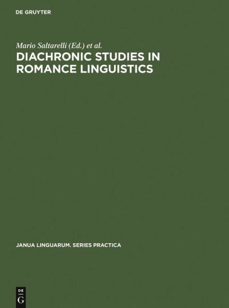 Diachronic Studies in Romance Linguistics: Papers Presented at a Conference on Diachronic Romance Linguistics, University of Illinois, April 1972 - Mario Saltarelli - Kirjat - Walter de Gruyter - 9789027934734 - 1975