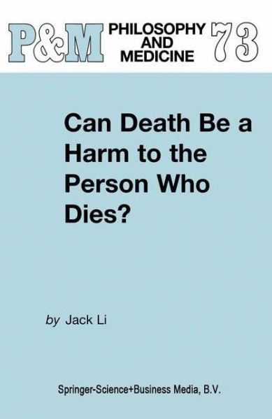 Cover for J. Li · Can Death Be a Harm to the Person Who Dies? - Philosophy and Medicine (Taschenbuch) [Softcover reprint of hardcover 1st ed. 2002 edition] (2010)