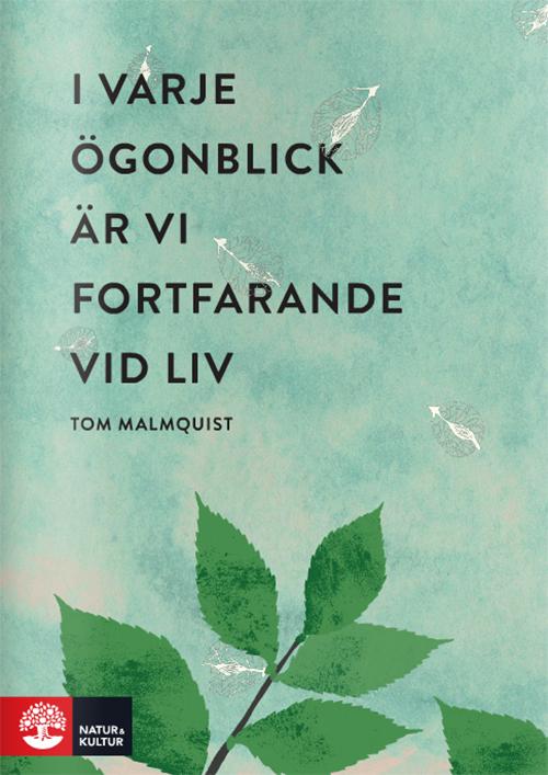 I varje ögonblick är vi fortfarande vid liv - Malmquist Tom - Kirjat - Natur & Kultur - 9789127148734 - torstai 5. toukokuuta 2016