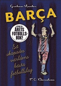 Barca : så skapades världens bästa fotbollslag - Graham Hunter - Books - Modernista - 9789174991734 - November 29, 2012