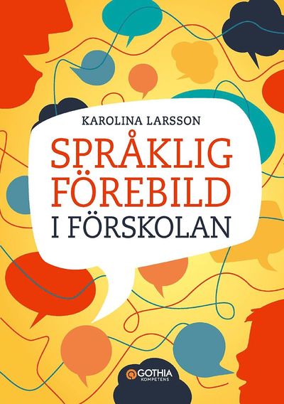 Cover for Karolina Larsson · Språklig förebild i förskolan : kommunikation och ledarskap som påverkar barns lärande (Book) (2019)