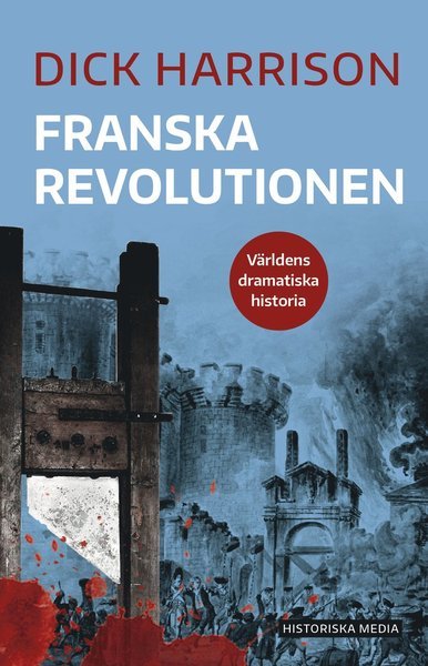 Cover for Dick Harrison · Världens dramatiska historia: Franska revolutionen (Bog) (2020)