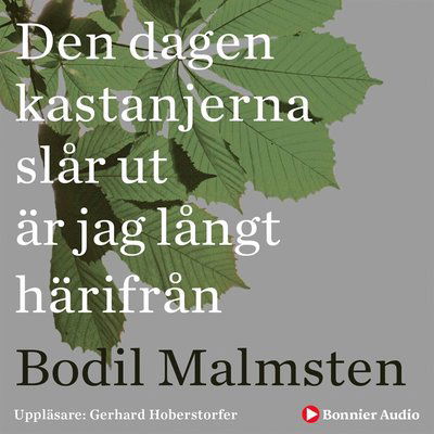 Cover for Bodil Malmsten · Den dagen kastanjerna slår ut är jag långt härifrån (Audiobook (MP3)) (2020)