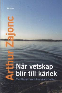 Cover for Arthur Zajonc · När vetskap blir till kärlek - Meditation som kunskapsmetod (Book) (2014)