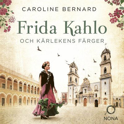 Cover for Caroline Bernard · Frida Kahlo och kärlekens färger (Hörbok (MP3)) (2021)