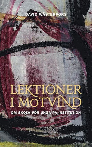 Cover for David Wästerfors · Lektioner i motvind : om skola för unga  på institution (Paperback Book) (2014)