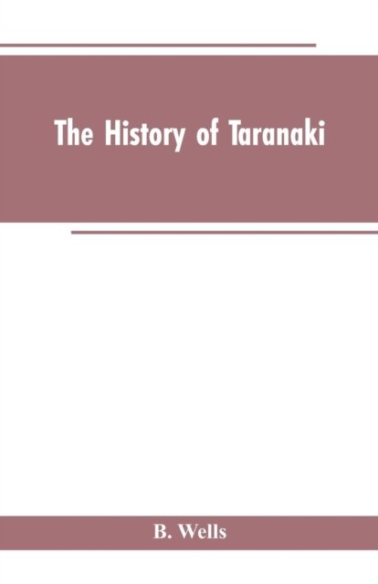 Cover for B Wells · The History of Taranaki (Paperback Book) (2019)