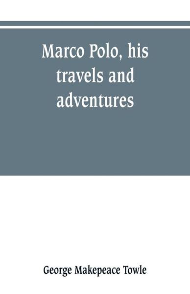 Cover for George Makepeace Towle · Marco Polo, his travels and adventures (Paperback Book) (2019)