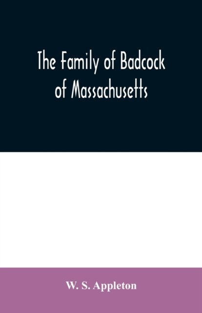 Cover for W S Appleton · The family of Badcock of Massachusetts (Paperback Book) (2020)