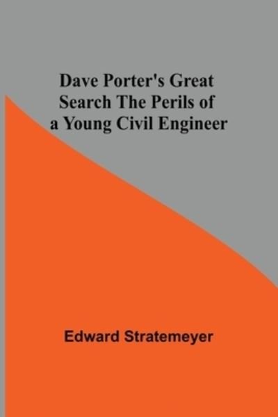 Cover for Edward Stratemeyer · Dave Porter'S Great Search The Perils Of A Young Civil Engineer (Taschenbuch) (2021)