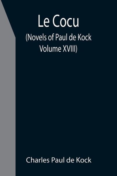 Cover for Charles Paul De Kock · Le Cocu (Novels of Paul de Kock Volume XVIII) (Paperback Book) (2021)