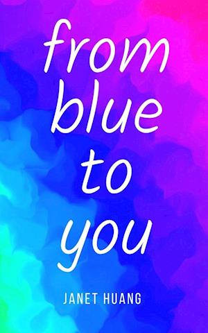 From Blue to You - Janet Huang - Books - BookLeaf Publishing - 9789357211734 - 2023