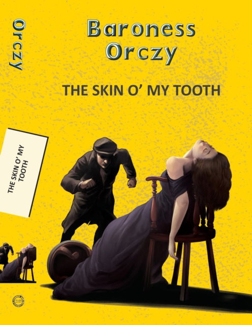 Cover for Baroness Emma Orczy · Skin O' My Tooth - Yellowbacks (Paperback Book) (2025)